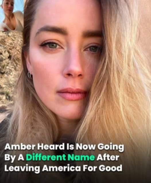 Amber Heard Has Changed Her Name And Moved To A New Continent