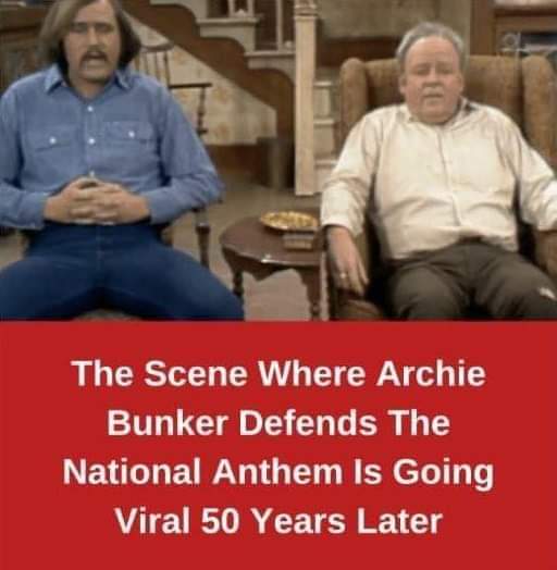 The Scene Where Archie Bunker Defends The National Anthem Is Going Viral 50 Years Later