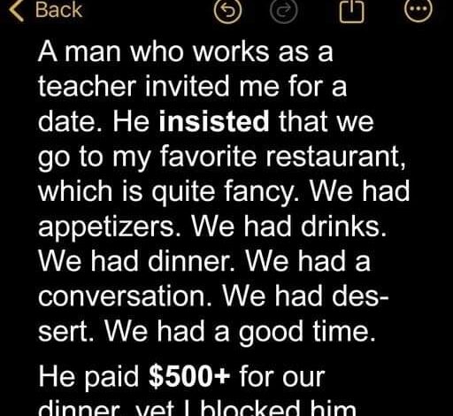 Woman Blocks Man Following Their 1st Date in Which He Paid for Their $500+ Dinner