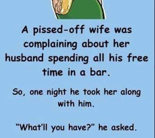 A fed-up wife was upset about her husband constantly hanging out at a local pub