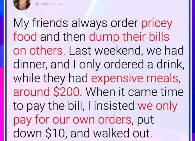 My Friends Always Order Pricey Meals and Expect Everyone to Split the Bill, So I Decided to Teach Them a Lesson –