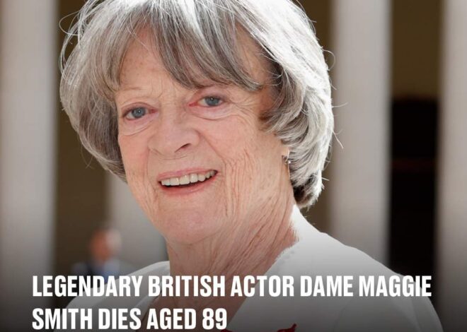 Legendary British actor Dame Maggie Smith dies aged 89