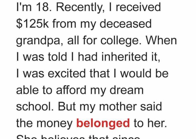 I Inherited 125K from My Deceased Grandpa but My Mom Took All the Money Away from Me