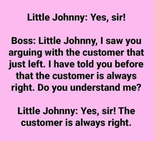 Customer Is Always Right.