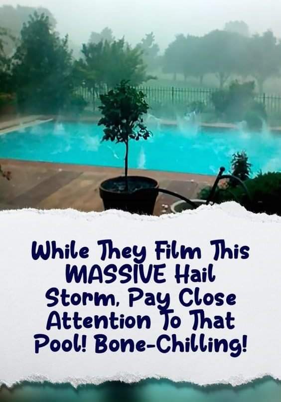 (VIDEO) They Film This MASSIVE Hail Storm, Pay Close Attention To That Pool! Bone-Chilling!