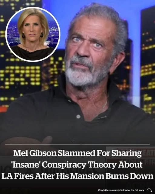 Mel Gibson slammed for sharing ‘insane’ conspiracy theory about LA fires after his mansion burns down –