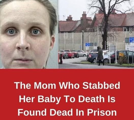 The Mom Who Stabbed Her Baby To Death Is Found Dead In Prison –