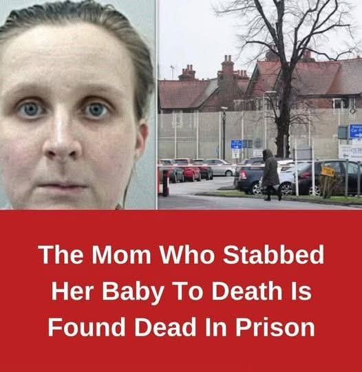 The Mom Who Stabbed Her Baby To Death Is Found Dead In Prison –